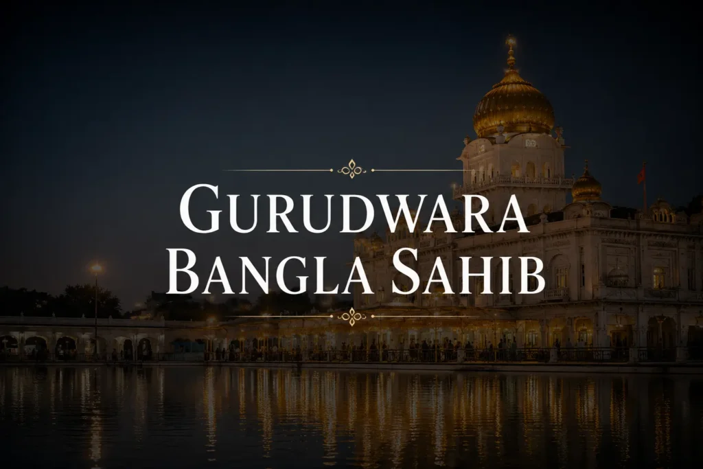 Gurudwara Bangla Sahib Delhi: History, Timings & Guide